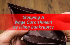 Stopping Wage Garnishment By Filing Bankruptcy